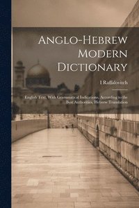 bokomslag Anglo-Hebrew Modern Dictionary; English Text, With Grammatical Indications, According to the Best Authorities, Hebrew Translation