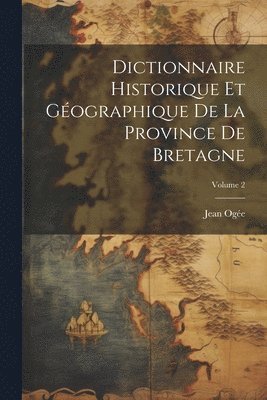 Dictionnaire historique et gographique de la province de Bretagne; Volume 2 1