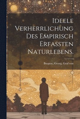 bokomslag Ideele Verherrlichung des empirisch erfassten Naturlebens.