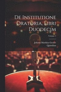 bokomslag De institutione oratoria, libri duodecim; Volume 1