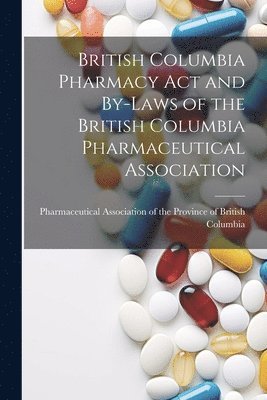 British Columbia Pharmacy Act and By-laws of the British Columbia Pharmaceutical Association 1