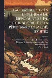 bokomslag Factum du procs entre Jean de Biencourt, Sr. de Poutrincourt et les pres Biard et Mass, jsuites