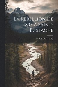 bokomslag La rbellion de 1837  Saint-Eustache