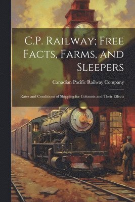 bokomslag C.P. Railway; Free Facts, Farms, and Sleepers