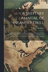 bokomslag A Military Manual of Infantry Drill