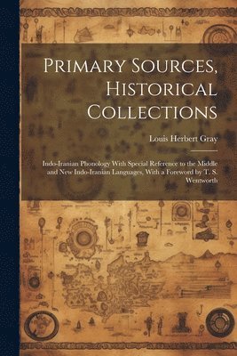 Louis Herbert Gray - Primary Sources, Historical Collections, Häftad