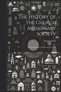 bokomslag The History of the Church Missionary Society