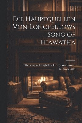 Die Hauptquellen von Longfellows Song of Hiawatha 1