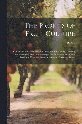 Dupuis - Profits of Fruit Culture, Häftad