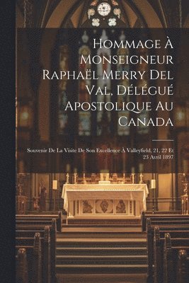 bokomslag Hommage  monseigneur Raphal Merry del Val, dlgu apostolique au Canada