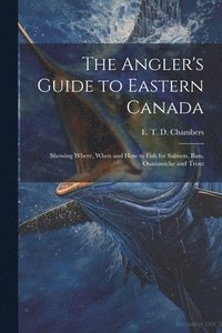 bokomslag The Angler's Guide to Eastern Canada