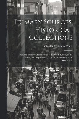 Charles Anderson) Dana - Primary Sources, Historical Collections, Häftad