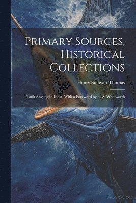 Primary Sources, Historical Collections 1