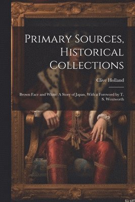 Clive Holland - Primary Sources, Historical Collections, Häftad