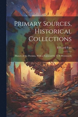 Edward Farr - Primary Sources, Historical Collections, Häftad