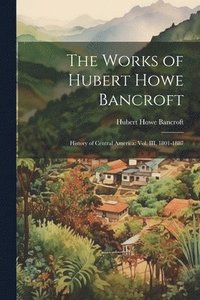bokomslag Works of Hubert Howe Bancroft