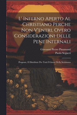 bokomslag L' Inferno Aperto Al Christiano Perche Non V'entri, Overo Considerazioni Delle Pene Infernali