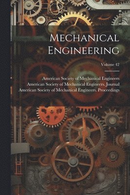 American Society of Mechanical Engine - Mechanical Engineering; Volume 42, Häftad