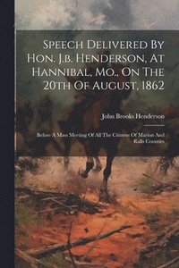 bokomslag Speech Delivered By Hon. J.b. Henderson, At Hannibal, Mo., On The 20th Of August, 1862