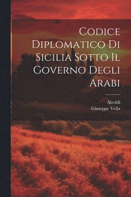 Codice Diplomatico Di Sicilia Sotto Il Governo Degli Arabi 1