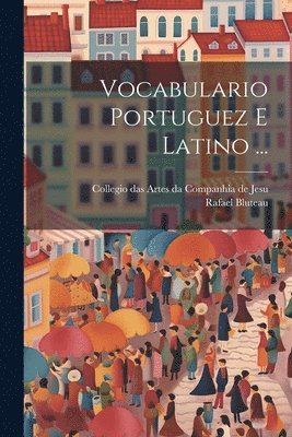 Vocabulario Portuguez E Latino ... 1