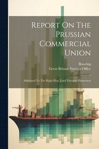 bokomslag Report On The Prussian Commercial Union