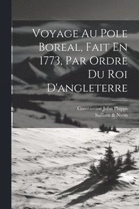 bokomslag Voyage Au Pole Boreal, Fait En 1773, Par Ordre Du Roi D'angleterre
