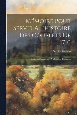 Mmoire Pour Servir  L'histoire Des Couplets De 1710 1