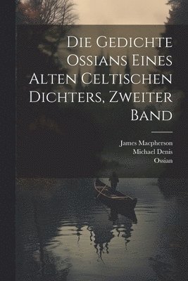 James MacPherson, Michael Denis, Ossian - Gedichte Ossians eines alten celtischen Dichters, Zweiter Band, Häftad