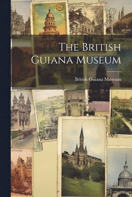 bokomslag British Guiana Museum