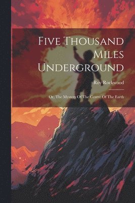 Roy Rockwood - Five Thousand Miles Underground, Häftad