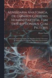 bokomslag Adversaria Anatomica, De Omnibus Corporis Humani Partium, Tum Descriptionibus, Cum Picturis
