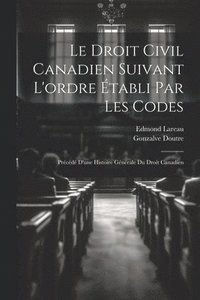 bokomslag Le droit civil canadien suivant l'ordre tabli par les codes