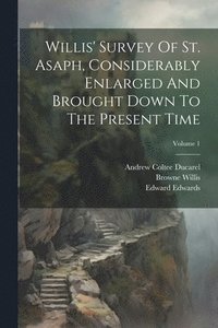 bokomslag Willis' Survey Of St. Asaph, Considerably Enlarged And Brought Down To The Present Time; Volume 1