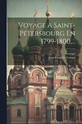 bokomslag Voyage  Saint-ptersbourg En 1799-1800, ...