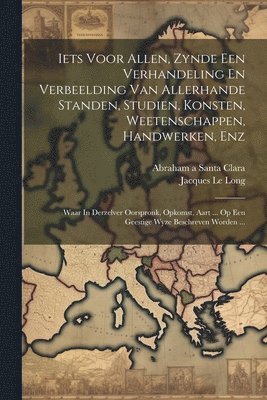 bokomslag Iets Voor Allen, Zynde Een Verhandeling En Verbeelding Van Allerhande Standen, Studien, Konsten, Weetenschappen, Handwerken, Enz