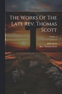 bokomslag The Works Of The Late Rev. Thomas Scott; Volume 2