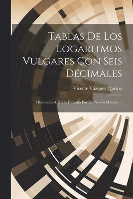 Tablas De Los Logaritmos Vulgares Con Seis Decimales