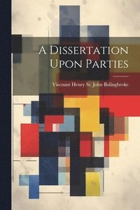 bokomslag A Dissertation Upon Parties