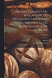 bokomslag Manuel Complet Du Boulanger, Du Ngociant En Grains, Du Meunier Et Du Constructeur De Moulins; Volume 2