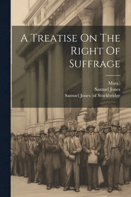 Treatise On The Right Of Suffrage