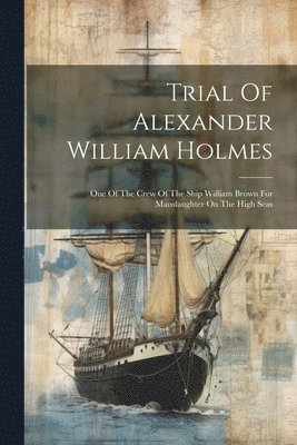 bokomslag Trial Of Alexander William Holmes