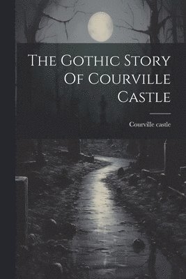 Gothic Story Of Courville Castle 1