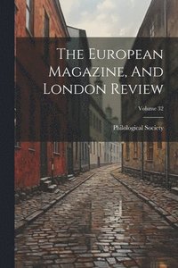 bokomslag European Magazine, And London Review; Volume 32