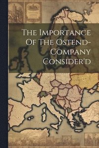 bokomslag Importance Of The Ostend-company Consider'd
