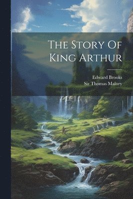 bokomslag The Story Of King Arthur