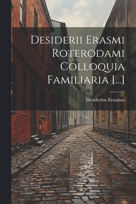Desiderius Erasmus - Desiderii Erasmi Roterodami Colloquia Familiaria [...], Häftad