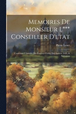 Memoires De Monsieur L*** Conseiller D'etat
