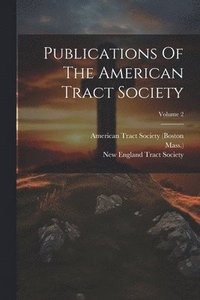 bokomslag Publications Of The American Tract Society; Volume 2