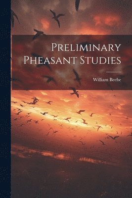 William Beebe - Preliminary Pheasant Studies, Häftad